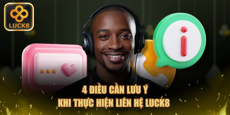 4 điều cần lưu ý khi thực hiện liên hệ LUCK8 
