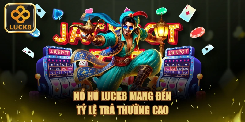 Nổ hũ LUCK8 mang đến tỷ lệ trả thưởng cao