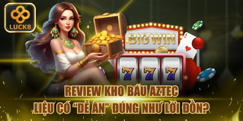 review-kho-bau-aztec-lieu-co-de-an-dung-nhu-loi-don