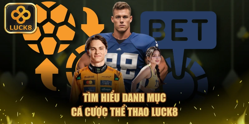 Tìm hiểu danh mục cá cược thể thao LUCK8
