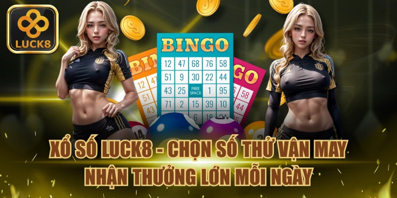 Xổ số Luck8 - Chọn số thử vận nhận thưởng lớn